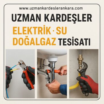 Ankara’da Elektrik, Su ve Doğalgaz Tesisatında Güvenilir Hizmet